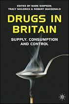 Drugs in Britain: Supply, Consumption and Control