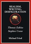 Realism, Writing, Disfiguration: On Thomas Eakins and Stephen Crane