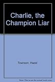Charlie the champion liar