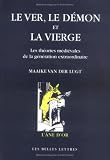 Le ver, le d�mon et la vierge : Les th�ories m�di�vales de la g�n�ration extraordinaire, Une �tude sur les rapports entre th�ologie, philosophie naturelle et m�decine