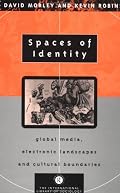 Spaces of Identity: Global Media, Electronic Landscapes and Cultural Boundaries (The International Library of Sociology)