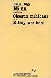 N� nu, suivi de Oiseaux Mohicans et de Kilroy was here