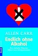 Endlich ohne Alkohol! Der einfache Weg mit Allen Carrs Erfolgsmethode
