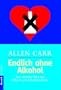 Endlich ohne Alkohol! Der einfache Weg mit Allen Carrs Erfolgsmethode