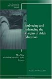 Embracing and Enhancing the Margins of Adult Education: New Directions for Adult and Continuing Education, No. 104