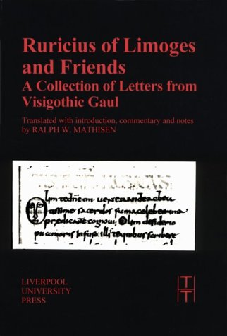 Ruricius of Limoges and Friends: A Collection of Letterse from Visigothic Gaul (Translated Texts for Historians LUP)
