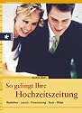 So gelingt ihre Hochzeitszeitung: Redaktion, Layout, Finanzierung, Texte, Bilder