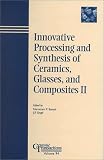 Innovative Processing and Synthesis of Ceramics, Glasses, and Composites II (Ceramic Transactions)
