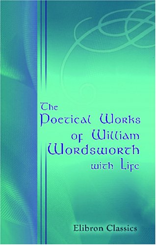 The Poetical Works of William Wordsworth with Life
