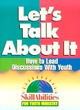 Let's Talk About It: How to Lead Discussions With Youth (Skillabilities for Youth Ministry)