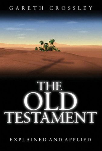 The Old Testament Explained and Applied: An Overview of the First 39 Books of the Bible