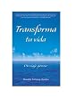 Transforma Tu Vida. Un Viaje Gozoso