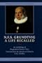 N.F.S.. Grundtvig, A Life Recalled: An Anthology of Biographical Source-Texts