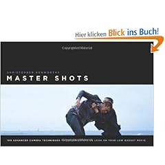 Master Shots: 100 Advanced Camera Techniques to Get an Expensive Look on Your Low-budget Movie