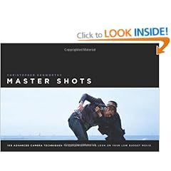 Master Shots Vol 1, 1st edition: 100 Advanced Camera Techniques to Get an Expensive Look on Your Low-Budget Movie