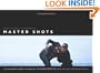 Master Shots: 100 Advanced Camera Techniques to Get an Expensive Look on Your Low-Budget Movie
