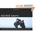 Master Shots: 100 Advanced Camera Techniques to Get an Expensive Look on Your Low-Budget Movie by Christopher Kenworthy