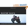 Master Shots: 100 Advanced Camera Techniques to Get an Expensive Look on Your Low-Budget Movie