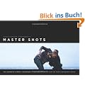 Master Shots: 100 Advanced Camera Techniques to Get an Expensive Look on Your Low-budget Movie