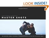 Master Shots Vol 1, 1st edition: 100 Advanced Camera Techniques to Get an Expensive Look on Your Low-Budget Movie