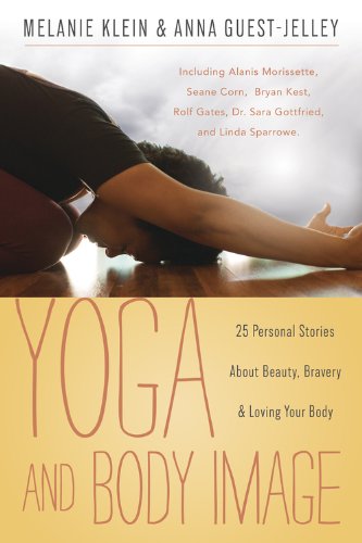 Yoga and Body Image: 25 Personal Stories About Beauty, Bravery & Loving Your Body