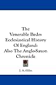 The Venerable Bedes Ecclesiastical History Of England: Also The Anglo-Saxon Chronicle