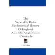 The Venerable Bedes Ecclesiastical History Of England: Also The Anglo-Saxon Chronicle by J. A. Giles