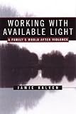 Working With Available Light: A Family's World After Violence