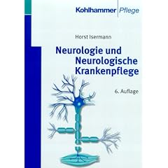 Neurologie und Neurologische Krankenpflege. Lehrbuch f�r Krankenschwestern, Krankenpfleger und medizinisch-technische Assistenzberufe.