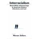 Interracialism : Black-White Intermarriage in American History, Literature, and Law