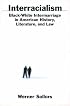 Interracialism : Black-White Intermarriage in American History, Literature, and Law