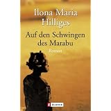 Auf den Schwingen des Marabu: Romanvon "Ilona Maria Hilliges"