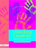 Unlocking Creativity: A Teacher`s Guide to Creativity Across the Curriculum
