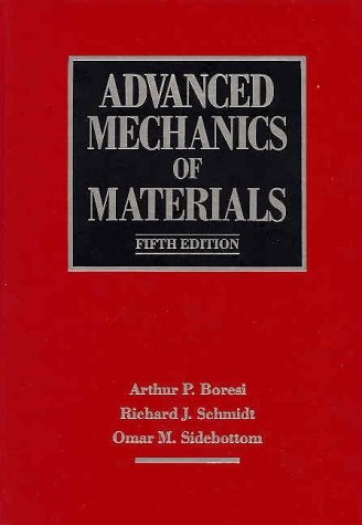 Advanced Mechanics of Materials, by Arthur P. Boresi, Richard J. Schmidt, Omar M. Sidebottom