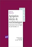 Agrégation interne de mathématiques, tome 3 : Exercices d oral corrigés et commentés