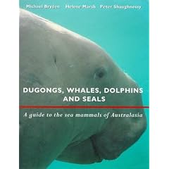 Dugongs, Whales, Dolphins and Seals: A Guide to the Sea Mammals of Australasia