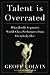 Talent Is Overrated: What Really Separates World-Class Performers from Everybody Else width=