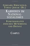 Karrieren im Nationalsozialismus: Funktionseliten zwischen Mitwirkung und Distanz - 