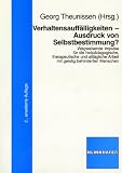 Verhaltensauff&auml;lligkeiten - Ausdruck von Selbstbestimmung? - Georg Theunissen