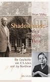 Shadowlands - eine sp&auml;te Liebe: Die Geschichte von C. S. Lewis und Joy Davidman