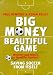 Big Money, Beautiful Game: Saving Soccer From Itself