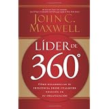 Lider de 360�: Como desarrollar su influencia desde cualquier posicion en su organizacion (Spanish Edition) ~ John C. Maxwell
