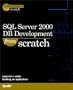 Microsoft SQL Server 2000 Database Development From Scratch