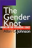 The Gender Knot : Unraveling Our Patriarchal Legacy