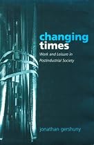 Changing Times: Work and Leisure in Postindustrial Society