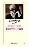 Produkt-Bild: Denken mit Friedrich D&uuml;rrenmatt.