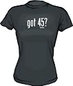got 45? Women's Tee Shirt in 6 Colors Small thru XXL