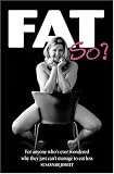 Fat, So?