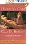 I Know My Child Can Do Better! : A Frustrated Parent's Guide to Educational Options