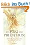 Der Weg der Priesterin: Die Rolle der Frau als Weise, Heilerin und Verk�rperung der G�ttin